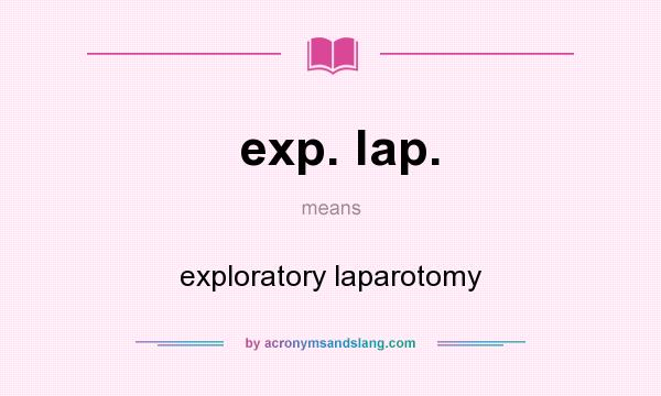 What does exp. lap. mean? It stands for exploratory laparotomy