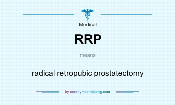 What does RRP mean? It stands for radical retropubic prostatectomy