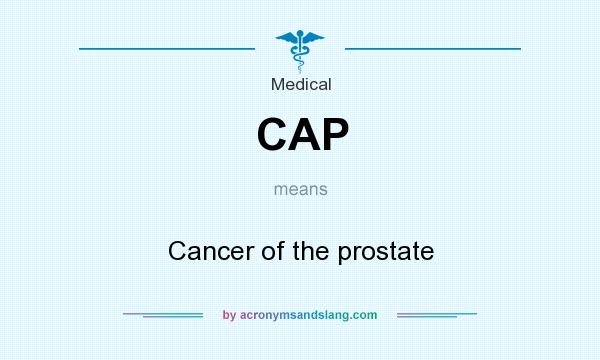 What does CAP mean? It stands for Cancer of the prostate