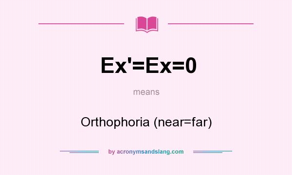 What does Ex`=Ex=0 mean? It stands for Orthophoria (near=far)