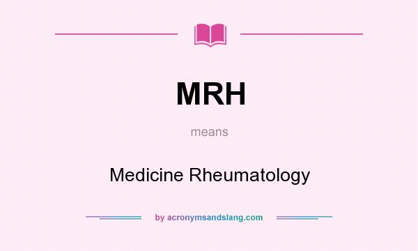 What does MRH mean? It stands for Medicine Rheumatology