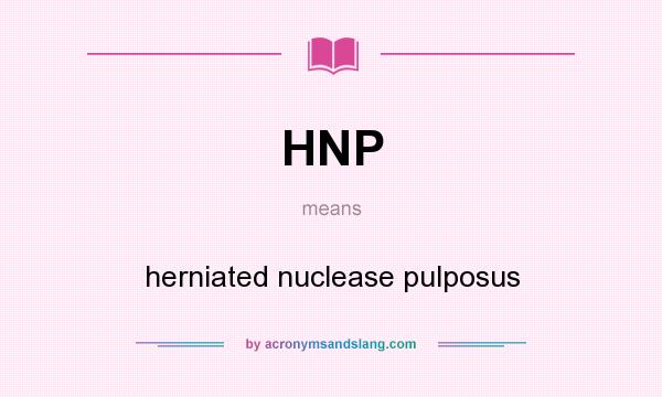 What does HNP mean? It stands for herniated nuclease pulposus