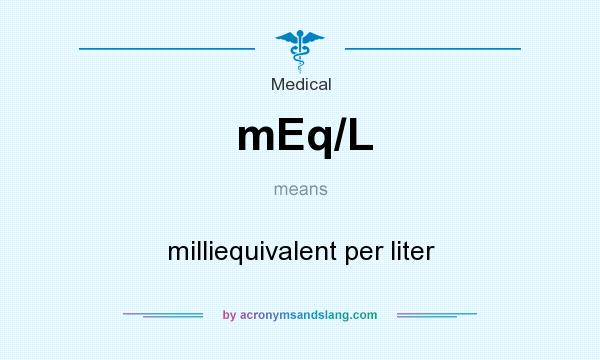 What does mEq/L mean? It stands for milliequivalent per liter