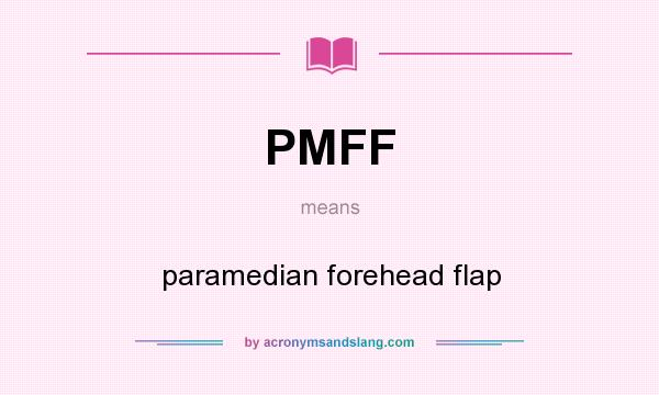 What does PMFF mean? It stands for paramedian forehead flap