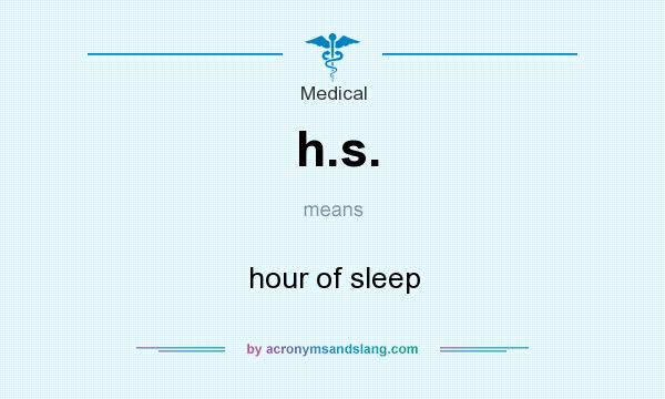What does h.s. mean? It stands for hour of sleep