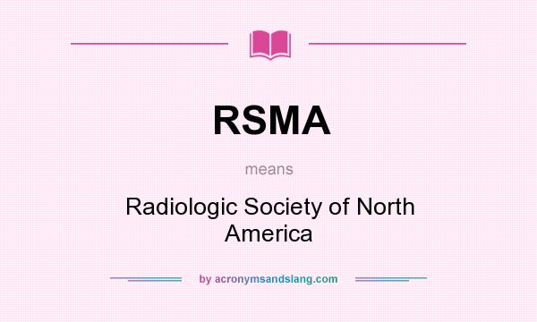 What does RSMA mean? It stands for Radiologic Society of North America