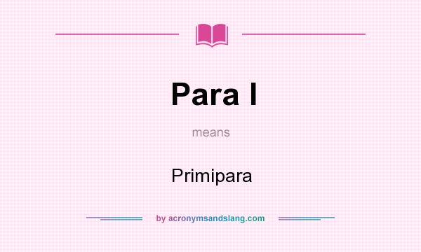 What does Para I mean? It stands for Primipara