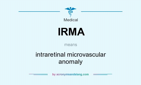 What does IRMA mean? It stands for intraretinal microvascular anomaly