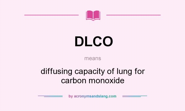 What does DLCO mean? It stands for diffusing capacity of lung for carbon monoxide