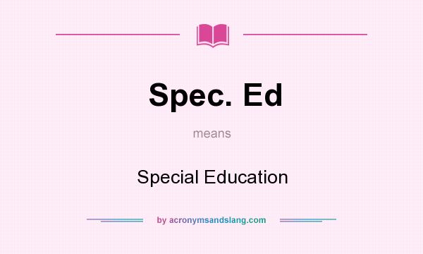 What does Spec. Ed mean? It stands for Special Education