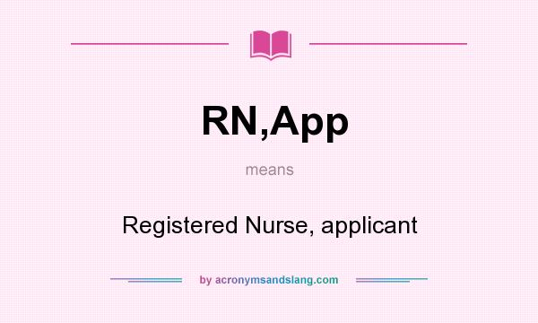 What does RN,App mean? It stands for Registered Nurse, applicant
