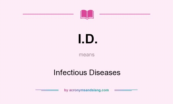 What does I.D. mean? It stands for Infectious Diseases