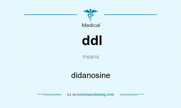 What does ddl mean? It stands for didanosine