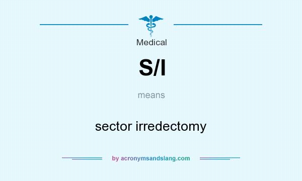 What does S/I mean? It stands for sector irredectomy