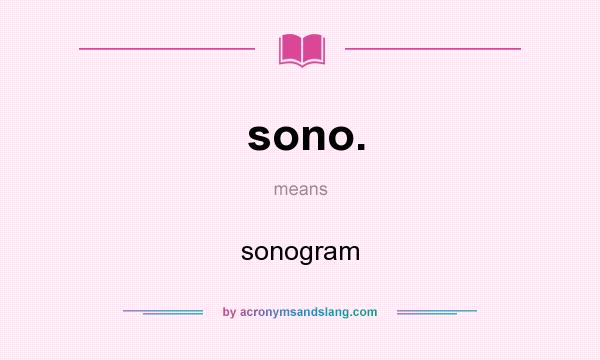 What does sono. mean? It stands for sonogram