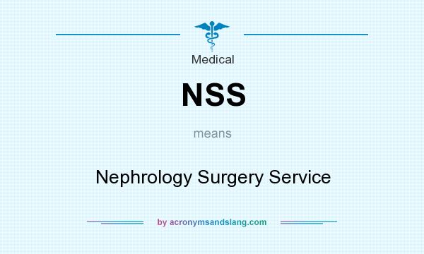 What does NSS mean? It stands for Nephrology Surgery Service
