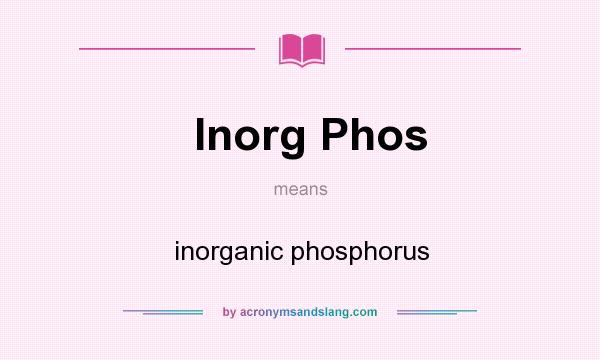 What does Inorg Phos mean? It stands for inorganic phosphorus