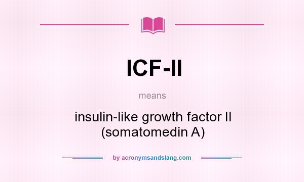 What does ICF-II mean? It stands for insulin-like growth factor II (somatomedin A)