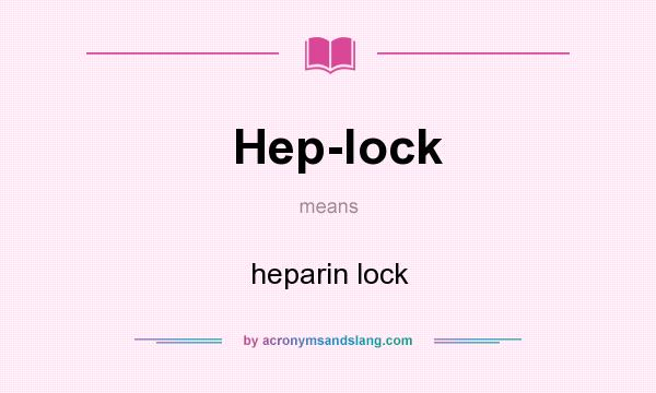 What does Hep-lock mean? It stands for heparin lock