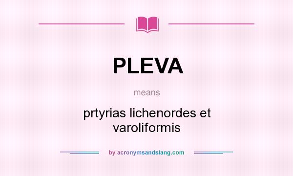 What does PLEVA mean? It stands for prtyrias lichenordes et varoliformis