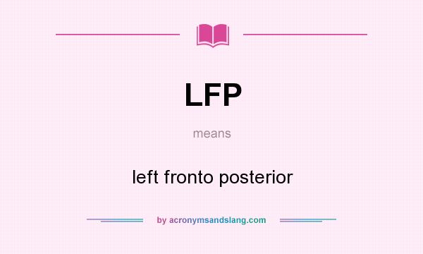 What does LFP mean? It stands for left fronto posterior