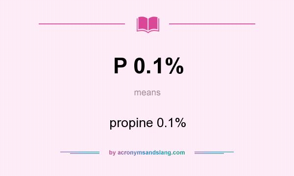 What does P 0.1% mean? It stands for propine 0.1%