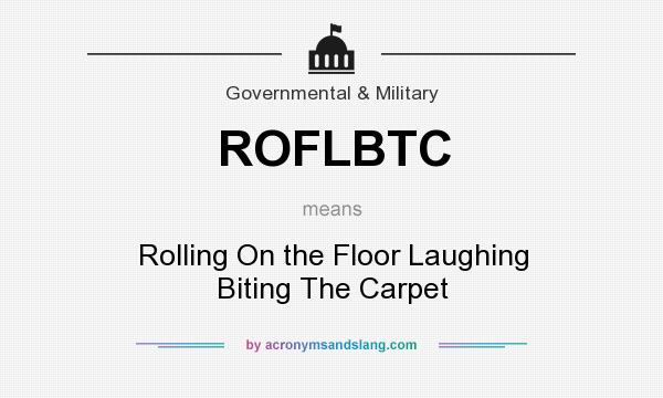 What does ROFLBTC mean? It stands for Rolling On the Floor Laughing Biting The Carpet