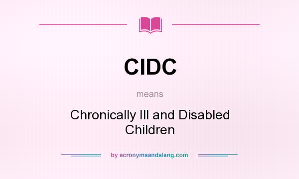 What does CIDC mean? It stands for Chronically Ill and Disabled Children