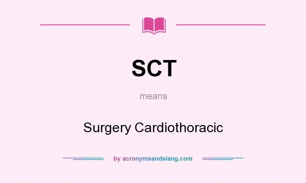 What does SCT mean? It stands for Surgery Cardiothoracic