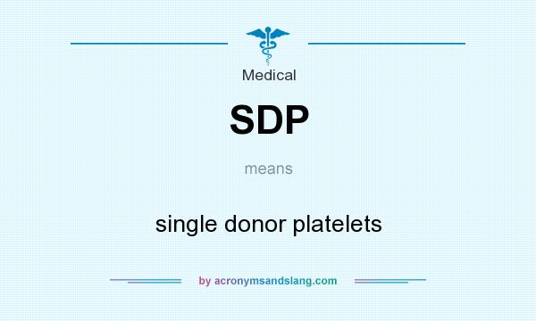What does SDP mean? It stands for single donor platelets