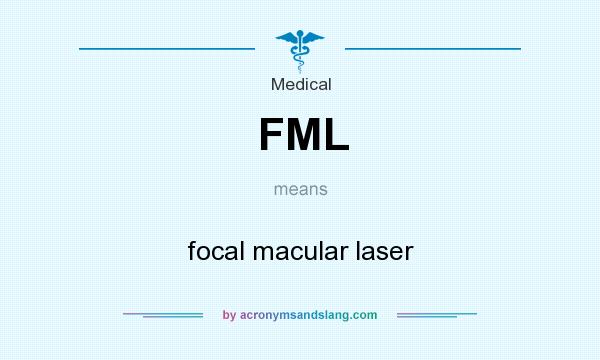 What does FML mean? It stands for focal macular laser