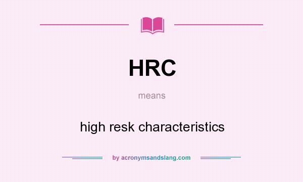 What does HRC mean? It stands for high resk characteristics