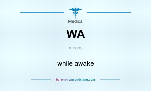 What does WA mean? It stands for while awake