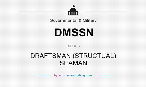 What does DMSSN mean? It stands for DRAFTSMAN (STRUCTUAL) SEAMAN