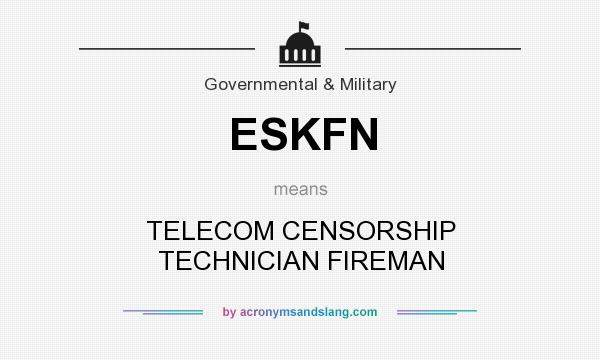 What does ESKFN mean? It stands for TELECOM CENSORSHIP TECHNICIAN FIREMAN