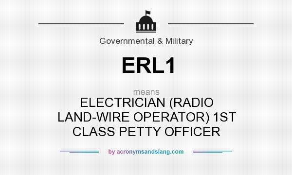 What does ERL1 mean? It stands for ELECTRICIAN (RADIO LAND-WIRE OPERATOR) 1ST CLASS PETTY OFFICER