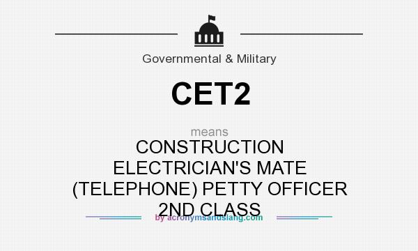 What does CET2 mean? It stands for CONSTRUCTION ELECTRICIAN`S MATE (TELEPHONE) PETTY OFFICER 2ND CLASS