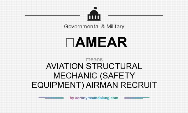 What does AMEAR mean? It stands for AVIATION STRUCTURAL MECHANIC (SAFETY EQUIPMENT) AIRMAN RECRUIT