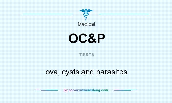 What does OC&P mean? It stands for ova, cysts and parasites
