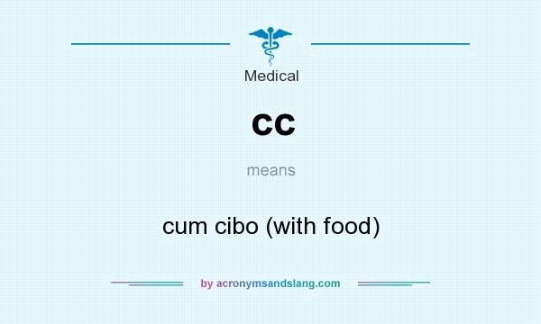 What does cc mean? It stands for cum cibo (with food)