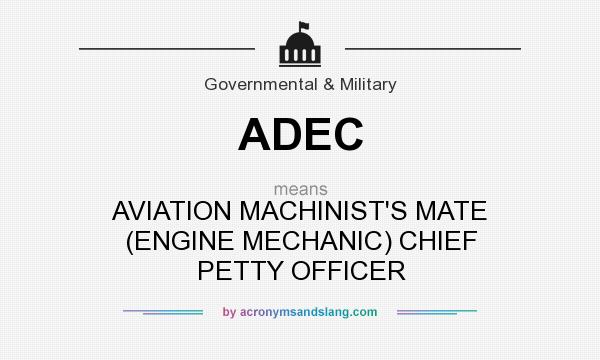 What does ADEC mean? It stands for AVIATION MACHINIST`S MATE (ENGINE MECHANIC) CHIEF PETTY OFFICER