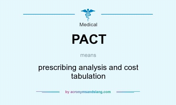 What does PACT mean? It stands for prescribing analysis and cost tabulation