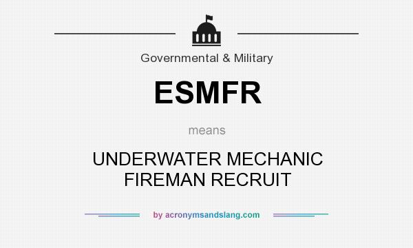 What does ESMFR mean? It stands for UNDERWATER MECHANIC FIREMAN RECRUIT