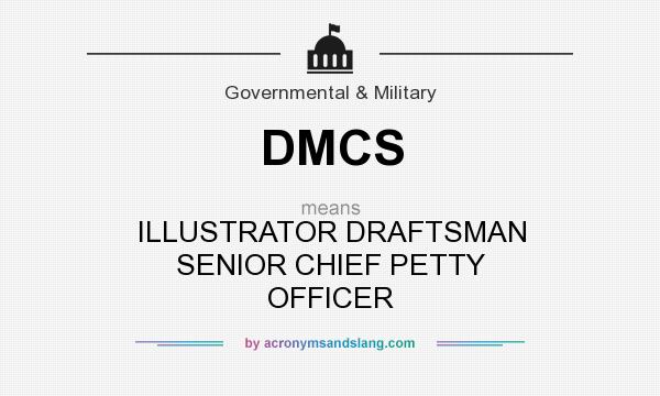 What does DMCS mean? It stands for ILLUSTRATOR DRAFTSMAN SENIOR CHIEF PETTY OFFICER