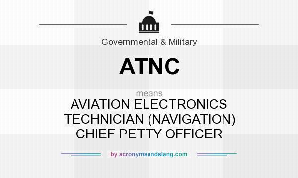 What does ATNC mean? It stands for AVIATION ELECTRONICS TECHNICIAN (NAVIGATION) CHIEF PETTY OFFICER