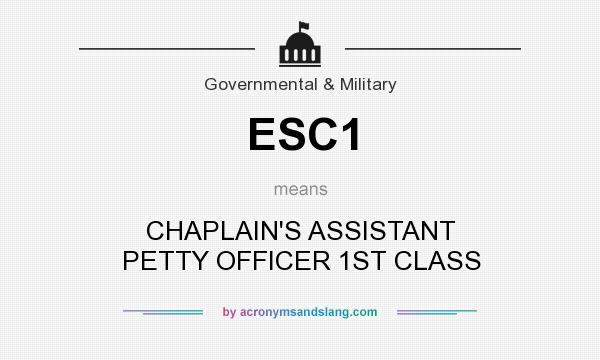 What does ESC1 mean? It stands for CHAPLAIN`S ASSISTANT PETTY OFFICER 1ST CLASS