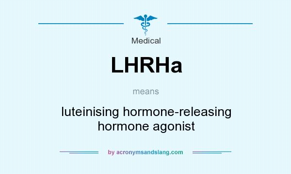 What does LHRHa mean? It stands for luteinising hormone-releasing hormone agonist