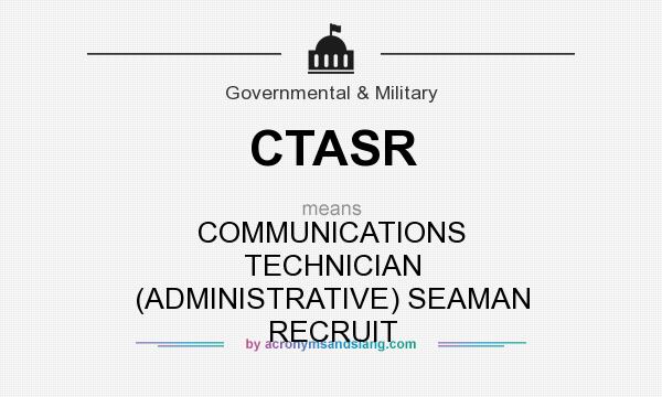 What does CTASR mean? It stands for COMMUNICATIONS TECHNICIAN (ADMINISTRATIVE) SEAMAN RECRUIT