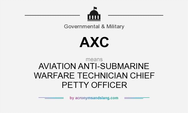 What does AXC mean? It stands for AVIATION ANTI-SUBMARINE WARFARE TECHNICIAN CHIEF PETTY OFFICER