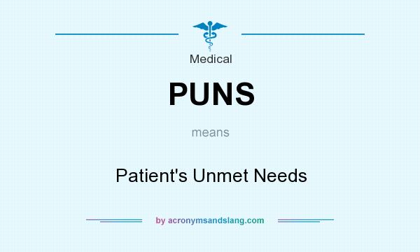 What does PUNS mean? It stands for Patient`s Unmet Needs